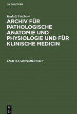 Rudolf Virchow: Archiv Fur Pathologische Anatomie Und Physiologie Und Fur Klinische Medicin. Band 144, Supplementheft
