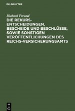 Die Rekurs-Entscheidungen, Bescheide Und Beschlusse, Sowie Sonstigen Veroeffentlichungen Des Reichs-Versicherungsamts