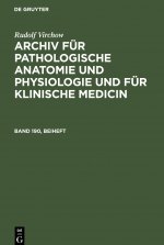 Rudolf Virchow: Archiv Fur Pathologische Anatomie Und Physiologie Und Fur Klinische Medicin. Band 190, Beiheft