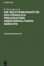 Die Rechtsgrundsatze Des Koeniglich Preussischen Oberverwaltungsgerichts. 1904, Erganzungsband