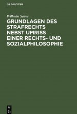 Grundlagen Des Strafrechts Nebst Umriss Einer Rechts- Und Sozialphilosophie