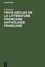 Trois Siecles de la Litterature Francaise. Anthologie Francaise