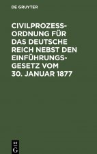 Civilprozessordnung Fur Das Deutsche Reich Nebst Den Einfuhrungs-Gesetz Vom 30. Januar 1877