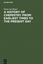 History of Chemistry. From Earliest Times to the Present Day