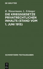 Die Kriegsgesetze Privatrechtlichen Inhalts (Stand Vom 1. Juni 1915)