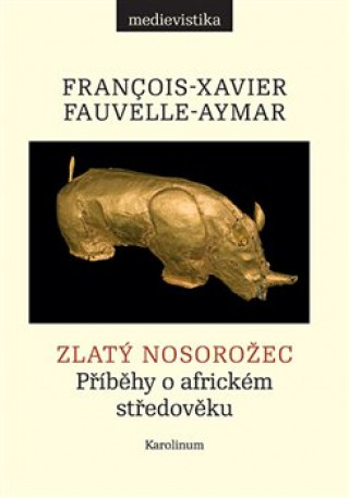 Zlatý nosorožec - Příběhy o africkém středověku