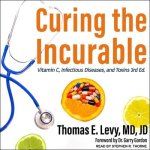 Curing the Incurable Lib/E: Vitamin C, Infectious Diseases, and Toxins, 3rd Edition