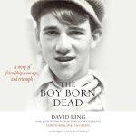 Boy Born Dead: A Story of Friendship, Courage, and Triumph