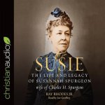 Susie: The Life and Legacy of Susannah Spurgeon, Wife of Charles H. Spurgeon