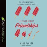 Seven Deadly Friendships Lib/E: How to Heal When Painful Relationships Eat Away at Your Joy
