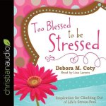 Too Blessed to Be Stressed Lib/E: Inspiration for Climbing Out of Life's Stress-Pool