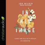 In His Image Lib/E: 10 Ways God Calls Us to Reflect His Character