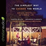 Simplest Way to Change the World Lib/E: Biblical Hospitality as a Way of Life