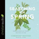 Searching for Spring Lib/E: How God Makes All Things Beautiful in Time