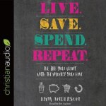 Live. Save. Spend. Repeat. Lib/E: The Life You Want with the Money You Have