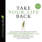 Take Your Life Back Lib/E: How to Stop Letting the Past and Other People Control You