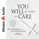 You Will Be Made to Care Lib/E: The War on Faith, Family, and Your Freedom to Believe