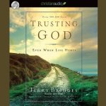 Trusting God Lib/E: Even When Life Hurts!