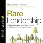 Rare Leadership: 4 Uncommon Habits for Increasing Trust, Joy, and Engagement in the People You Lead