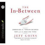 In-Between: Embracing the Tension Between Now and the Next Big Thing