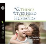52 Things Wives Need from Their Husbands Lib/E: What Husbands Can Do to Build a Stronger Marriage