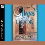 Angel at My Door Lib/E: Amazing Things That Happen When Angels Show Up!