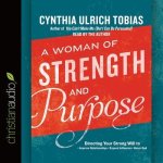 Woman of Strength and Purpose: Directing Your Strong Will to Improve Relationships, Expand Influence, and Honor God