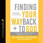 Finding Your Way Back to God Lib/E: Five Awakenings to Your New Life