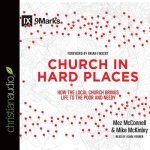 Church in Hard Places Lib/E: How the Local Church Brings Life to the Poor and Needy