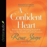 Confident Heart Lib/E: How to Stop Doubting Yourself and Live in the Security of God's Promises