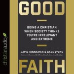 Good Faith: Being a Christian When Society Thinks You're Irrelevant and Extreme