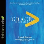 Grace Is Greater Lib/E: God's Plan to Overcome Your Past, Redeem Your Pain, and Rewrite Your Story