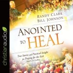 Anointed to Heal Lib/E: True Stories and Practical Insight for Praying for the Sick