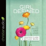 Girl Defined Lib/E: God's Radical Design for Beauty, Femininity, and Identity