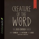 Creature of the Word Lib/E: The Jesus-Centered Church