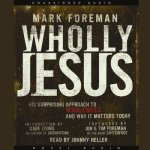Wholly Jesus Lib/E: His Surprising Approach to Wholeness and Why It Matters Today