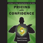 Pricing with Confidence Lib/E: 10 Ways to Stop Leaving Money on the Table