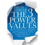 The 3 Power Values Lib/E: How Commitment, Integrity, and Transparency Clear the Roadblocks to Performance