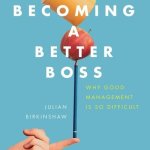 Becoming a Better Boss Lib/E: Why Good Management Is So Difficult