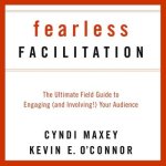 Fearless Facilitation Lib/E: The Ultimate Field Guide to Engaging (and Involving!) Your Audience