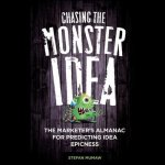 Chasing the Monster Idea Lib/E: The Marketer's Almanac for Predicting Idea Epicness