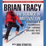The Science of Motivation Lib/E: Strategies and Techniques for Turning Dreams Into Destiny