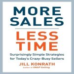More Sales, Less Time Lib/E: Surprisingly Simple Strategies for Today's Crazy-Busy Sellers