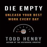 Die Empty Lib/E: Unleash Your Best Work Every Day