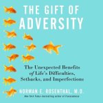 The Gift Adversity Lib/E: The Unexpected Benefits of Life's Difficulties, Setbacks, and Imperfections