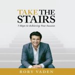Take the Stairs Lib/E: 7 Steps to Achieving True Success