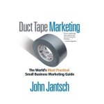 Duct Tape Marketing Revised and Updated: The World's Most Practical Small Business Marketing Guide