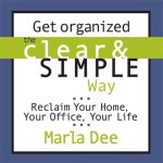 Get Organized the Clear and Simple Way Lib/E: Reclaim Your Home, Your Office, Your Life