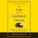 The Law the Garbage Truck Lib/E: How to Respond to People Who Dump on You, and How to Stop Dumping on Others