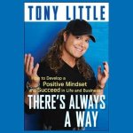 There's Always a Way Lib/E: How to Develop a Positive Mindset and Succeed in Life and Business